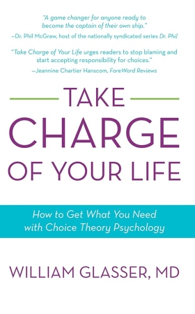 Take Charge of your life — Dr. William Glasser, MD